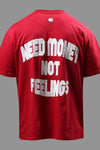 NEED MONEY NOT FEELINGS T-SHIRT